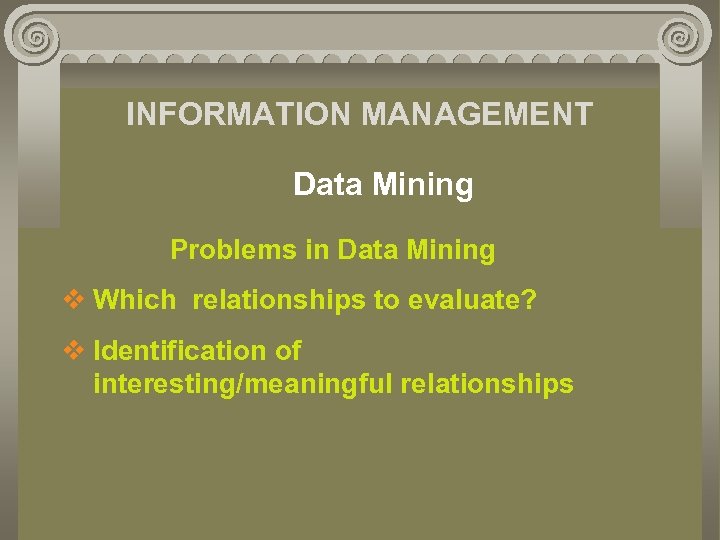 INFORMATION MANAGEMENT Data Mining Problems in Data Mining v Which relationships to evaluate? v