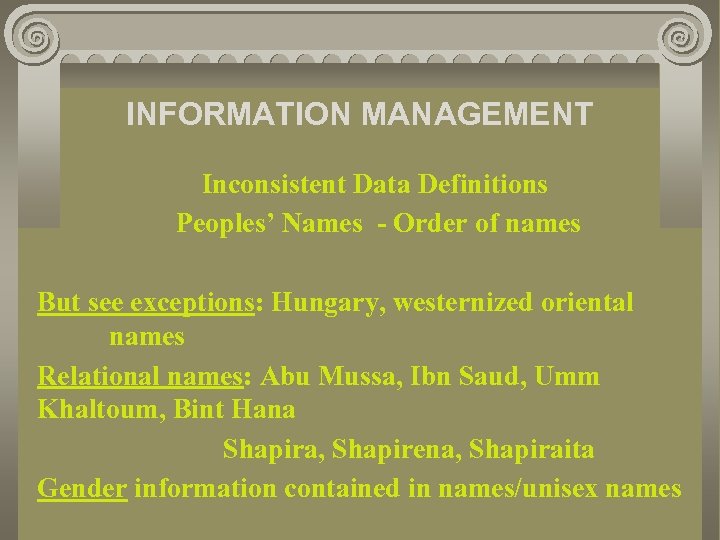 INFORMATION MANAGEMENT Inconsistent Data Definitions Peoples’ Names - Order of names But see exceptions: