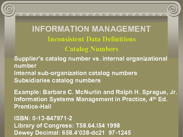 INFORMATION MANAGEMENT Inconsistent Data Definitions Catalog Numbers Supplier’s catalog number vs. internal organizational number