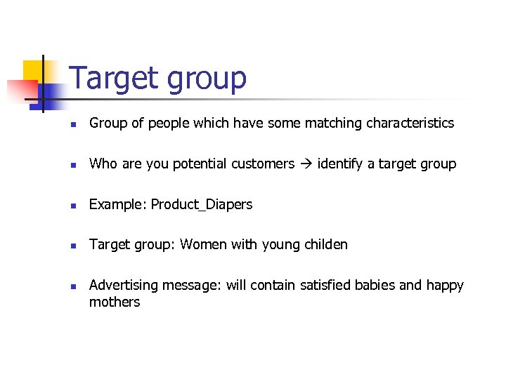 Target group n Group of people which have some matching characteristics n Who are