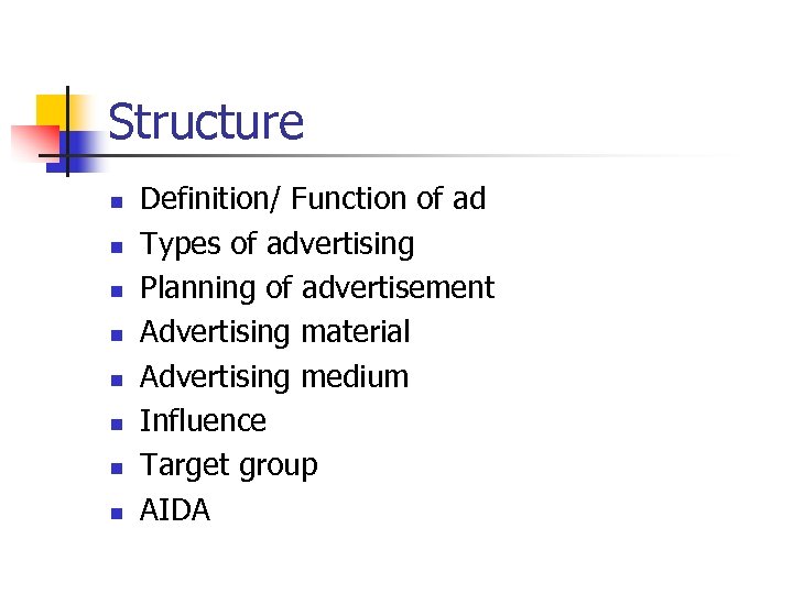 Structure n n n n Definition/ Function of ad Types of advertising Planning of