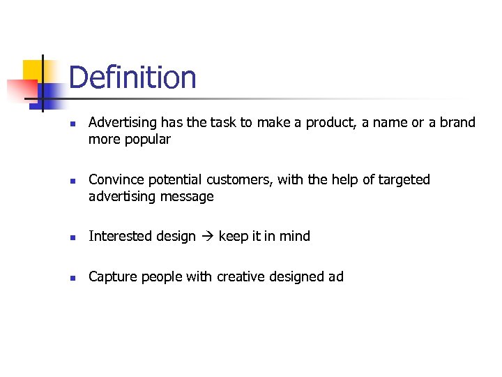 Definition n n Advertising has the task to make a product, a name or