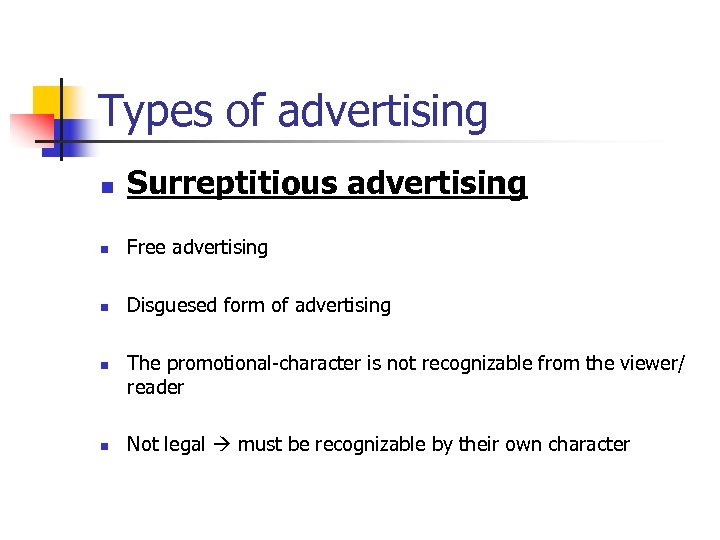 Types of advertising n Surreptitious advertising n Free advertising n Disguesed form of advertising