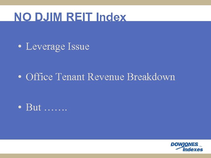 NO DJIM REIT Index • Leverage Issue • Office Tenant Revenue Breakdown • But