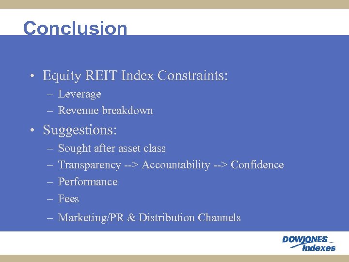 Conclusion • Equity REIT Index Constraints: – Leverage – Revenue breakdown • Suggestions: –