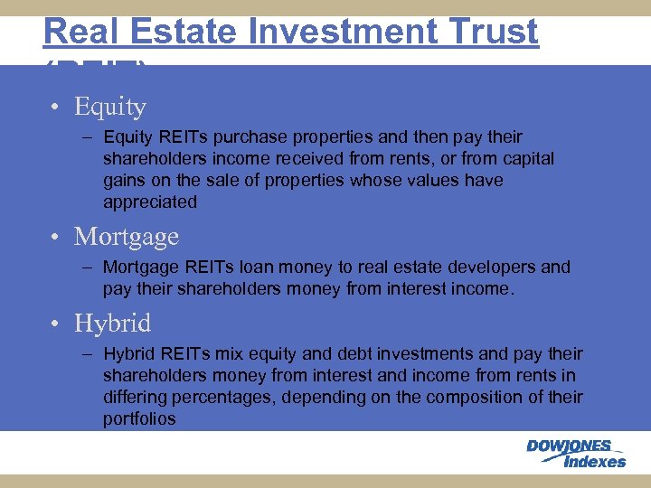 Real Estate Investment Trust (REIT) • Equity – Equity REITs purchase properties and then