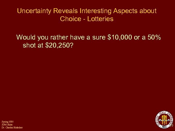 Uncertainty Reveals Interesting Aspects about Choice - Lotteries Would you rather have a sure