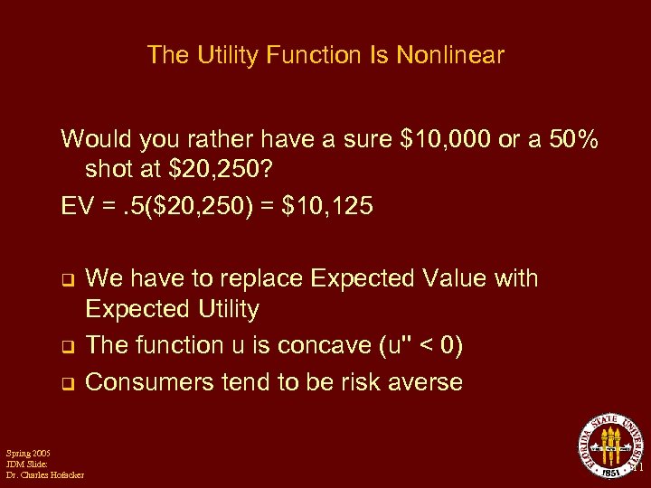 The Utility Function Is Nonlinear Would you rather have a sure $10, 000 or