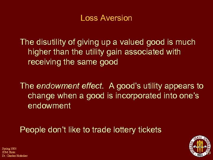 Loss Aversion The disutility of giving up a valued good is much higher than