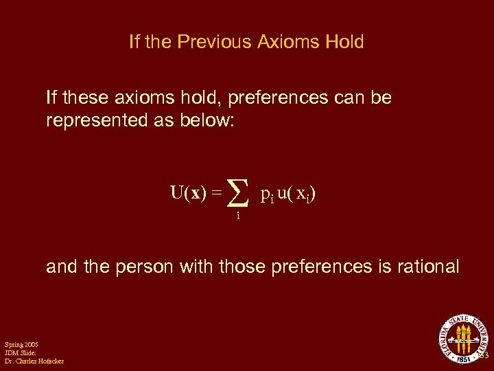 If the Previous Axioms Hold If these axioms hold, preferences can be represented as