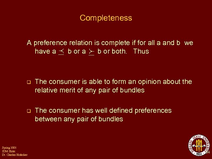Completeness A preference relation is complete if for all a and b we have
