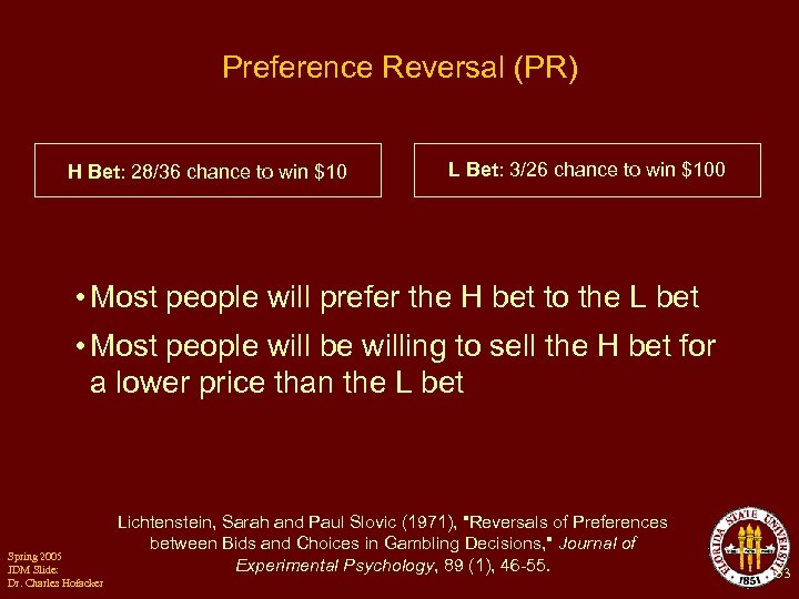 Preference Reversal (PR) H Bet: 28/36 chance to win $10 L Bet: 3/26 chance
