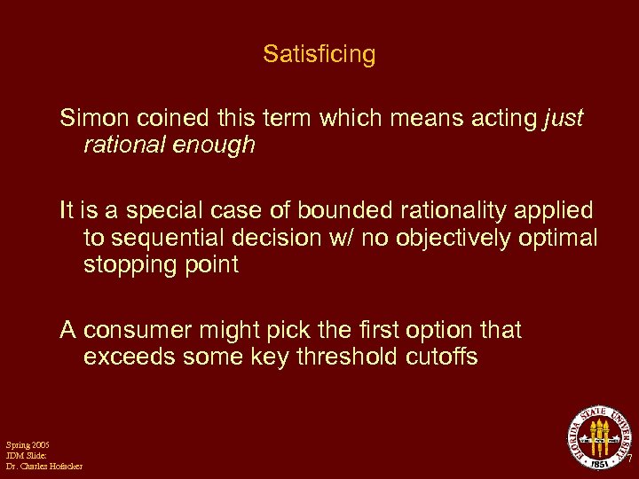 Satisficing Simon coined this term which means acting just rational enough It is a
