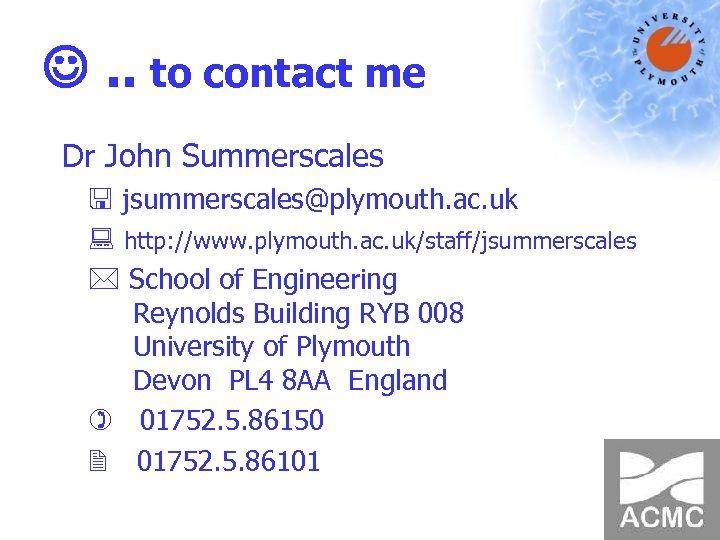  . . to contact me Dr John Summerscales < jsummerscales@plymouth. ac. uk :