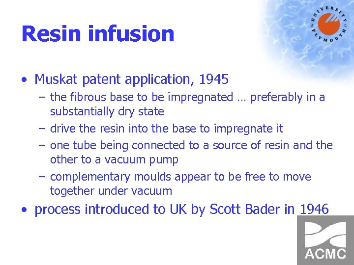 Resin infusion • Muskat patent application, 1945 – the fibrous base to be impregnated