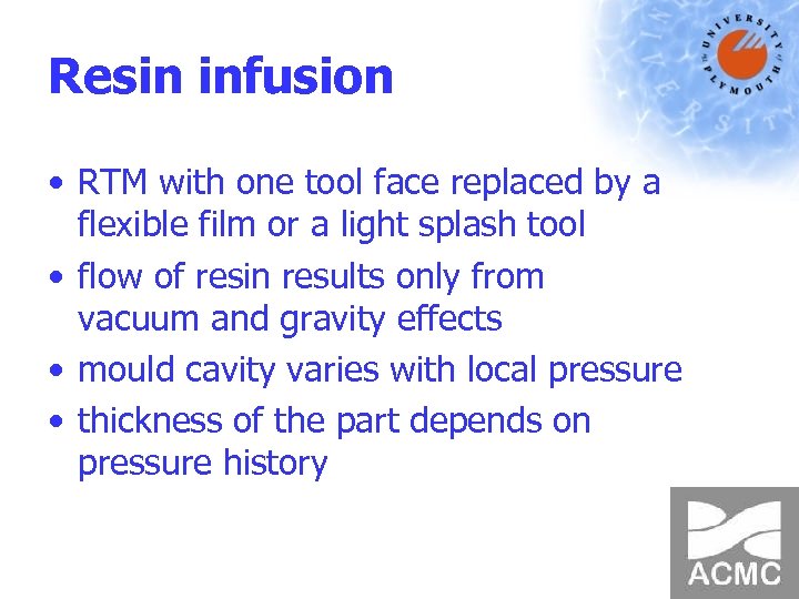 Resin infusion • RTM with one tool face replaced by a flexible film or