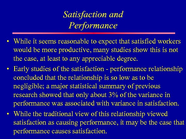 Satisfaction and Performance • While it seems reasonable to expect that satisfied workers would