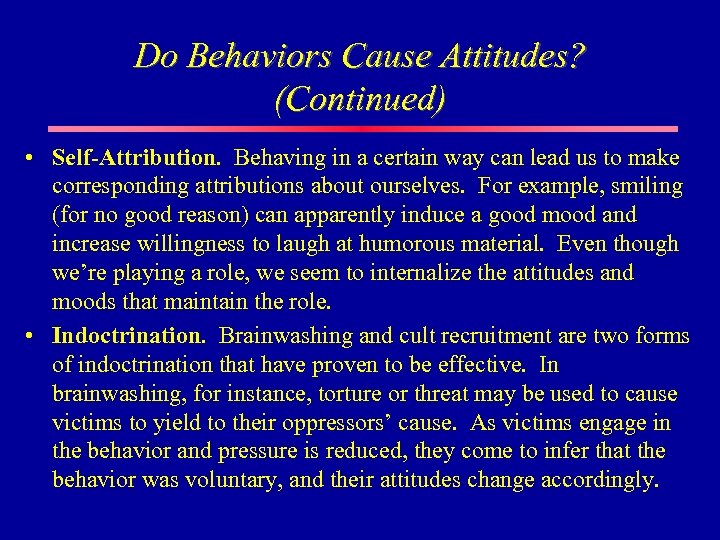 Do Behaviors Cause Attitudes? (Continued) • Self-Attribution. Behaving in a certain way can lead