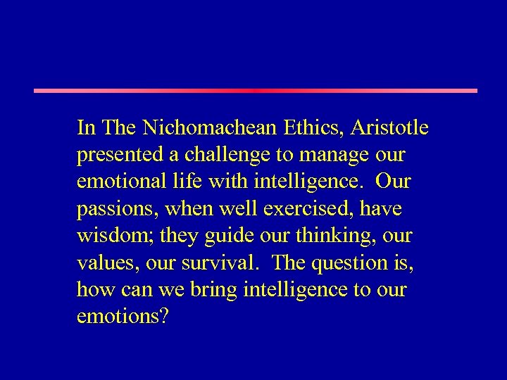 In The Nichomachean Ethics, Aristotle presented a challenge to manage our emotional life with