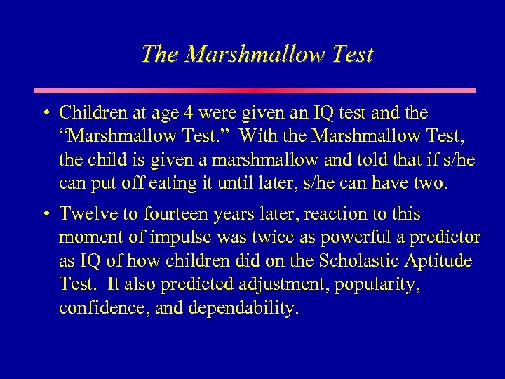 The Marshmallow Test • Children at age 4 were given an IQ test and