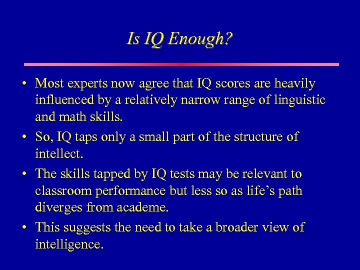 Is IQ Enough? • Most experts now agree that IQ scores are heavily influenced