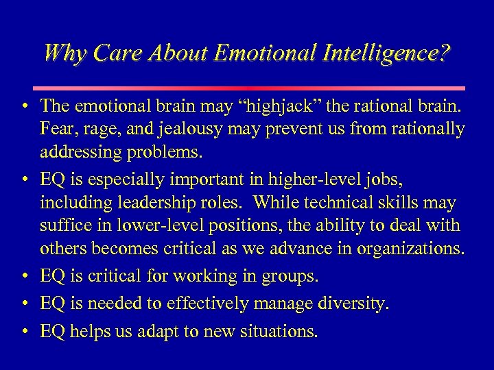 Why Care About Emotional Intelligence? • The emotional brain may “highjack” the rational brain.
