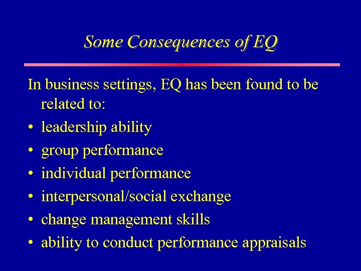 Some Consequences of EQ In business settings, EQ has been found to be related