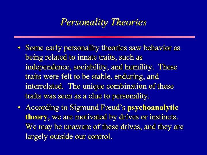 Personality Theories • Some early personality theories saw behavior as being related to innate