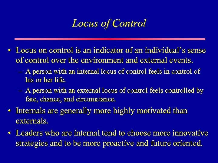 Locus of Control • Locus on control is an indicator of an individual’s sense