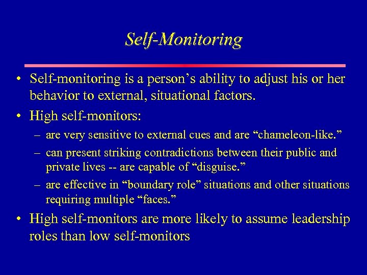 Self-Monitoring • Self-monitoring is a person’s ability to adjust his or her behavior to