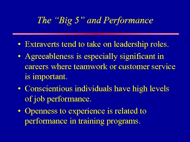 The “Big 5” and Performance • Extraverts tend to take on leadership roles. •