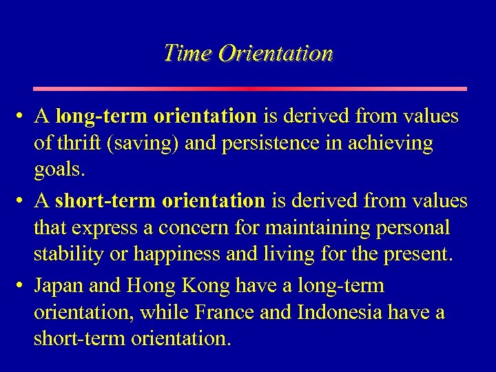 Time Orientation • A long-term orientation is derived from values of thrift (saving) and