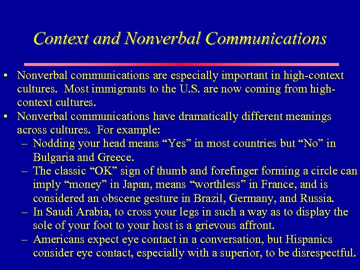 Context and Nonverbal Communications • Nonverbal communications are especially important in high-context cultures. Most