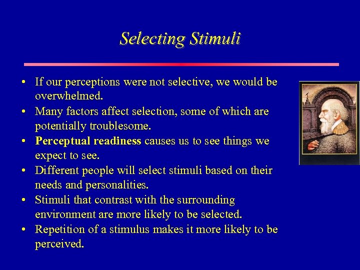 Selecting Stimuli • If our perceptions were not selective, we would be overwhelmed. •