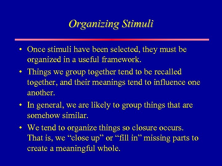 Organizing Stimuli • Once stimuli have been selected, they must be organized in a