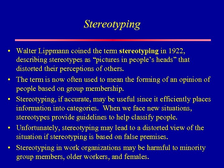 Stereotyping • Walter Lippmann coined the term stereotyping in 1922, describing stereotypes as “pictures