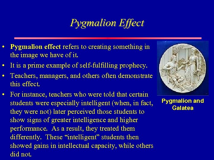 Pygmalion Effect • Pygmalion effect refers to creating something in the image we have