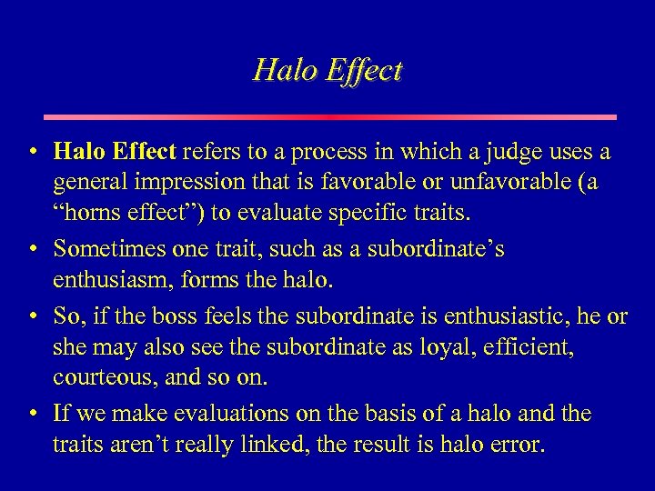 Halo Effect • Halo Effect refers to a process in which a judge uses