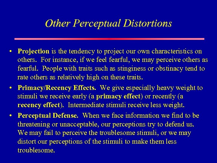Other Perceptual Distortions • Projection is the tendency to project our own characteristics on