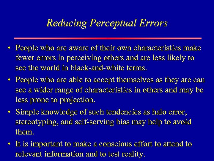 Reducing Perceptual Errors • People who are aware of their own characteristics make fewer