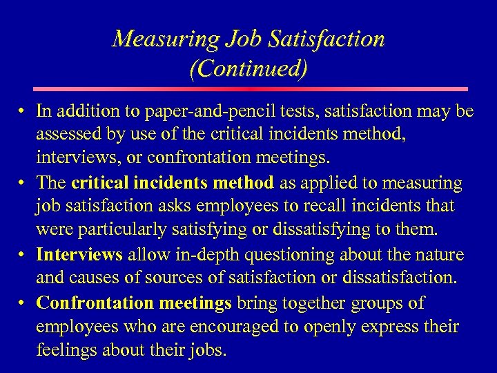 Measuring Job Satisfaction (Continued) • In addition to paper-and-pencil tests, satisfaction may be assessed
