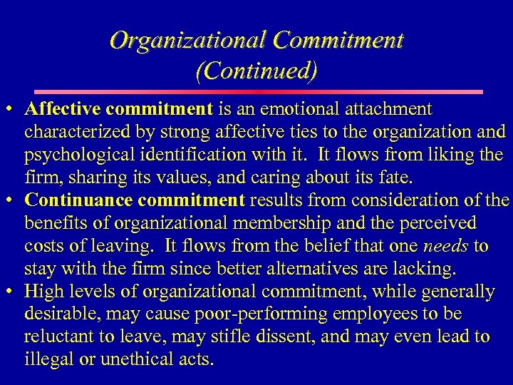 Organizational Commitment (Continued) • Affective commitment is an emotional attachment characterized by strong affective