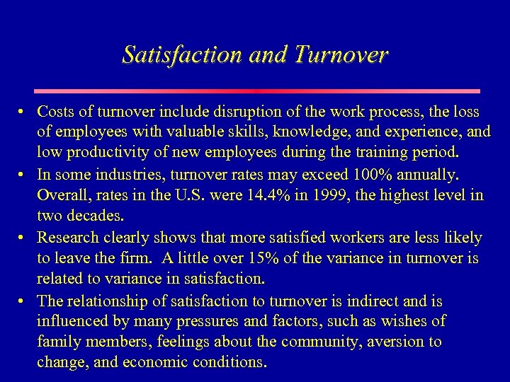 Satisfaction and Turnover • Costs of turnover include disruption of the work process, the