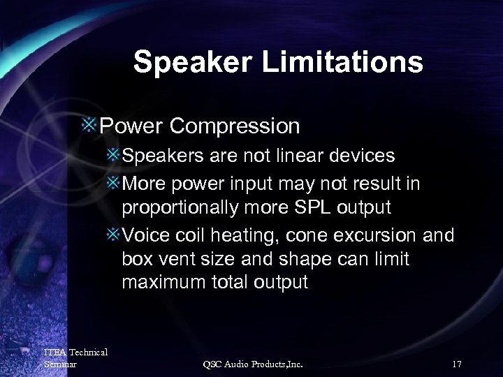 Speaker Limitations Power Compression Speakers are not linear devices More power input may not