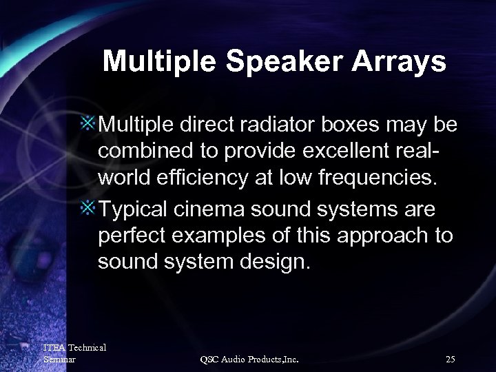 Multiple Speaker Arrays Multiple direct radiator boxes may be combined to provide excellent realworld