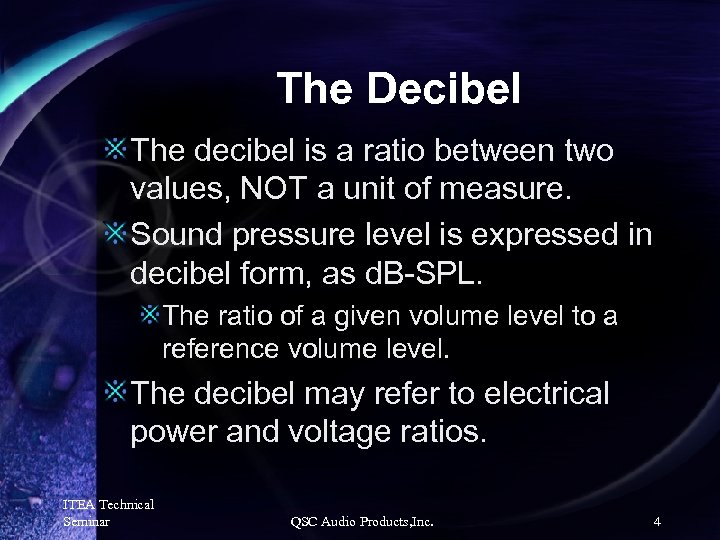 The Decibel The decibel is a ratio between two values, NOT a unit of