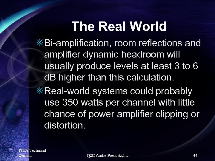 The Real World Bi-amplification, room reflections and amplifier dynamic headroom will usually produce levels