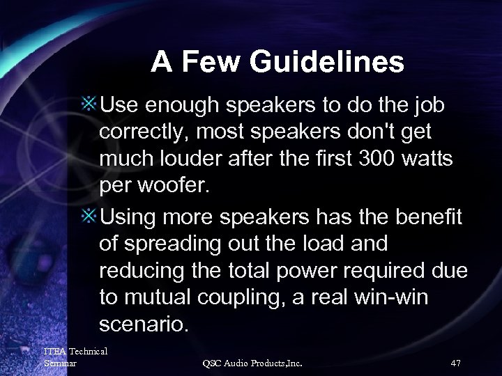 A Few Guidelines Use enough speakers to do the job correctly, most speakers don't