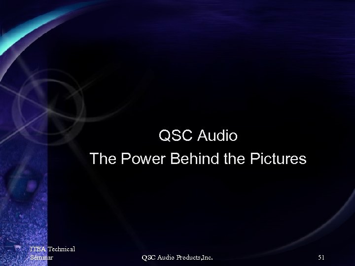 QSC Audio The Power Behind the Pictures ITEA Technical Seminar QSC Audio Products, Inc.