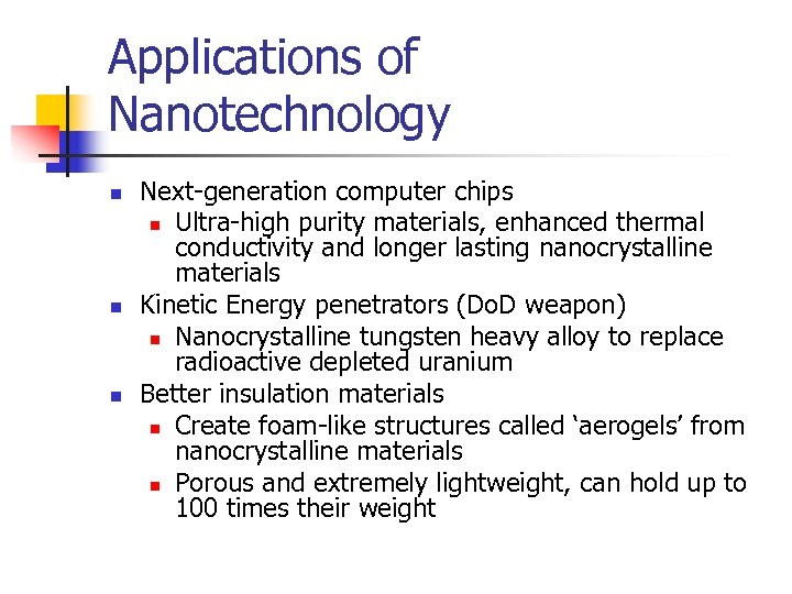Applications of Nanotechnology n n n Next-generation computer chips n Ultra-high purity materials, enhanced